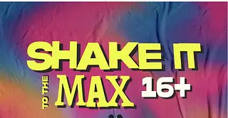 SHAKE IT TO THE MAXX